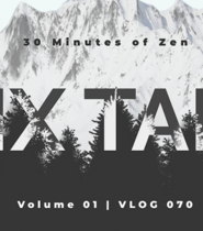 Mix Tape | 30 Minutes of Zen Volume 01 | VLOG 070